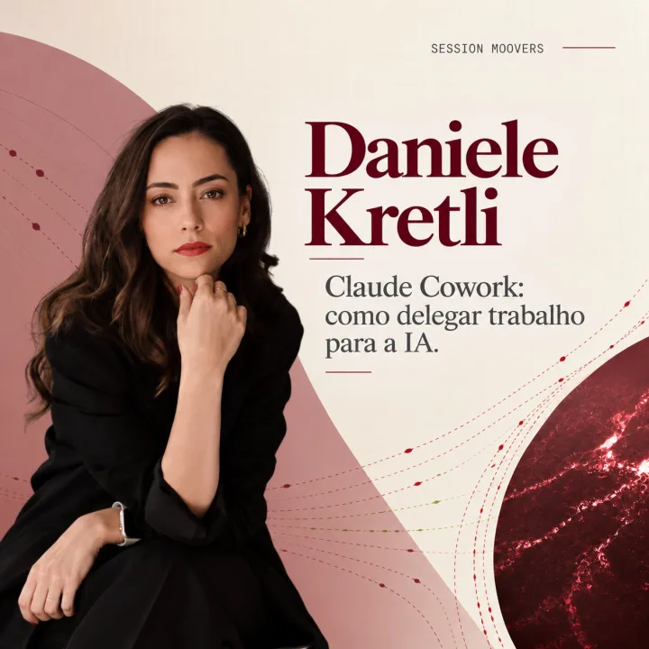 Session Moovers com Daniele Kretli: Claude Cowork, como delegar trabalho para a IA