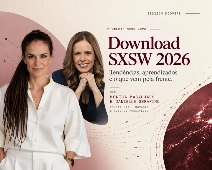Session Moovers Download SXSW 2026, com Monica Magalhaes e Danielle Serafino